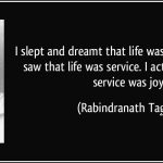 quote-i-slept-and-dreamt-that-life-was-joy-i-awoke-and-saw-that-life-was-service-i-acted-and-behold-rabindranath-tagore