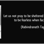 quote-let-us-not-pray-to-be-sheltered-from-dangers-but-to-be-fearless-when-facing-them-rabindranath-tagore