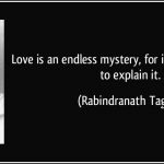 quote-love-is-an-endless-mystery-for-it-has-nothing-else-to-explain-it-rabindranath-tagore