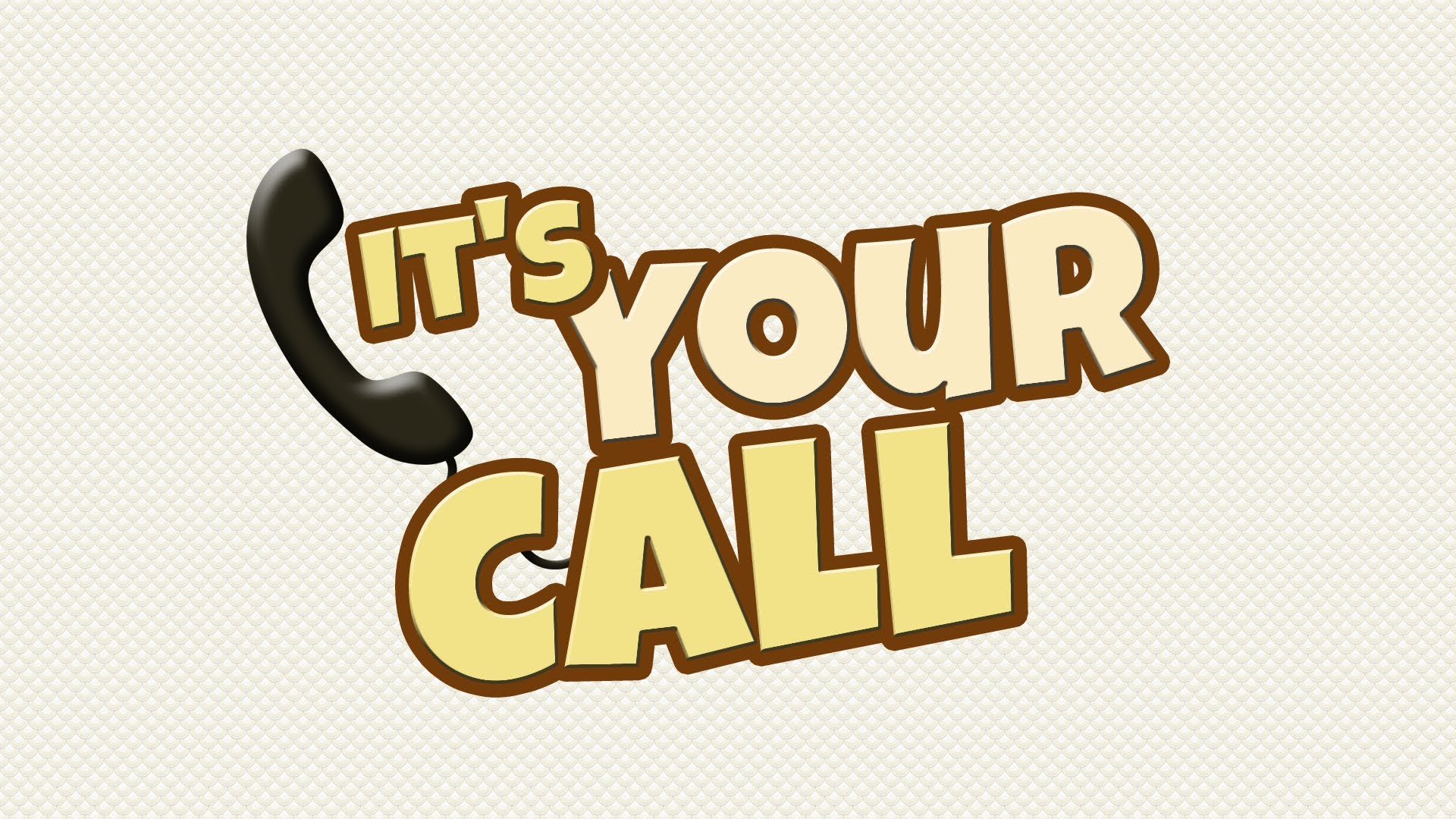 It s your call