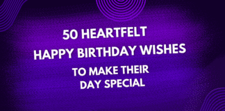 50 Heartfelt Happy Birthday Wishes to Make Their Day Special