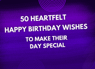 50 Heartfelt Happy Birthday Wishes to Make Their Day Special